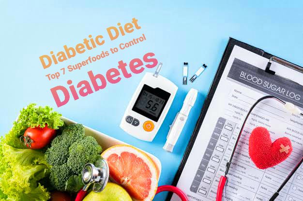 Diabetic Diet: Top 7 Superfoods to Control Diabetes